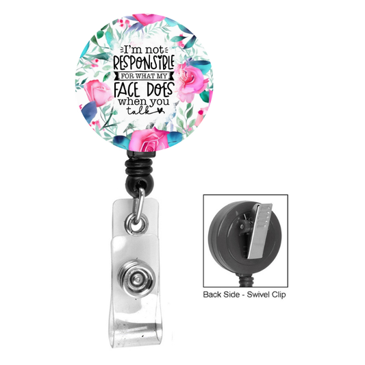 I'm Not responsible For What My Face Does When You Talk Floral Badge Reel