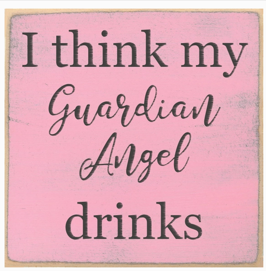 i Think My Guardian Angel Drinks 4x 4 Sign