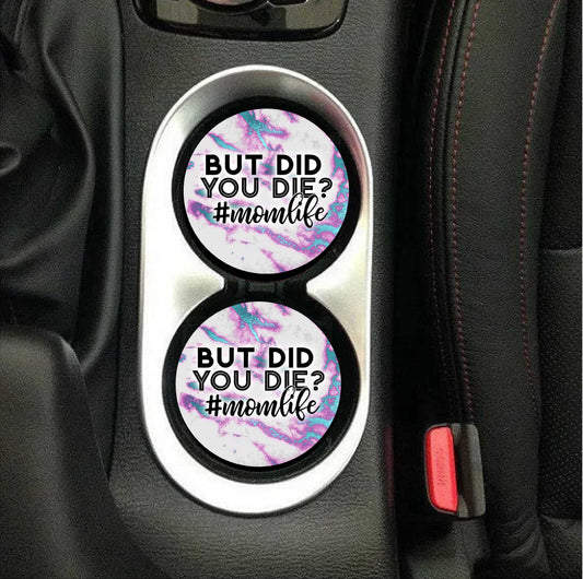But Did You Die? #MomLife Car Coasters