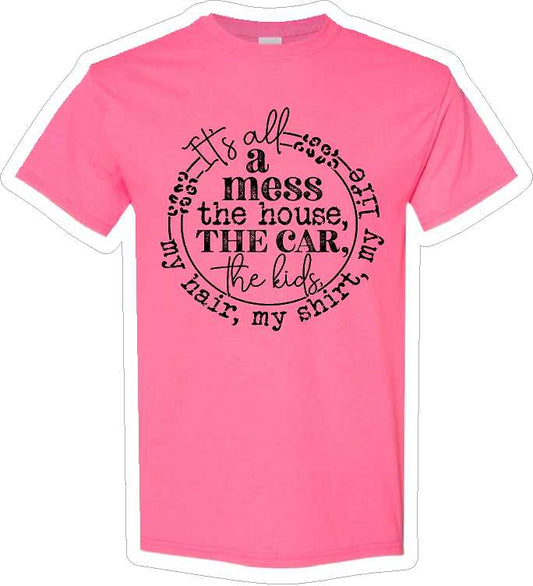 It's All A Mess T-Shirt