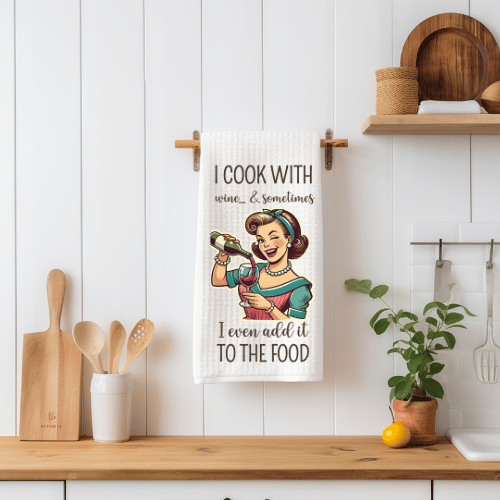 I Cook With Wine & Sometimes I Even Add It To The Food Tea Towel