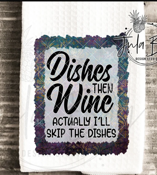 Dishes Then Wine, Actually I will Skip The Dishes Kitchen Towel
