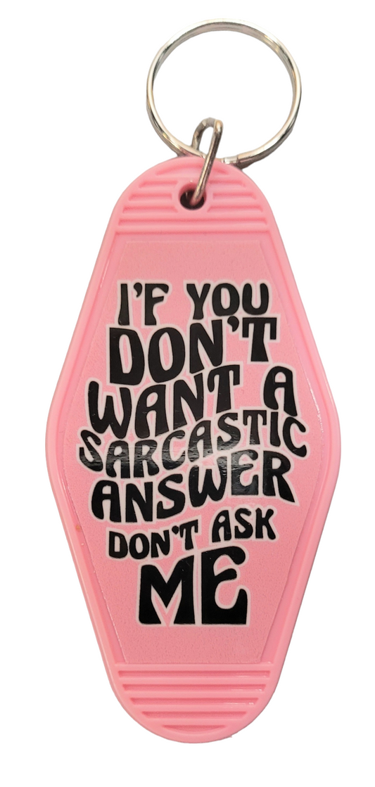 If You Don't Want A Sarcastic Answer Don't Ask Me Motel Keychain