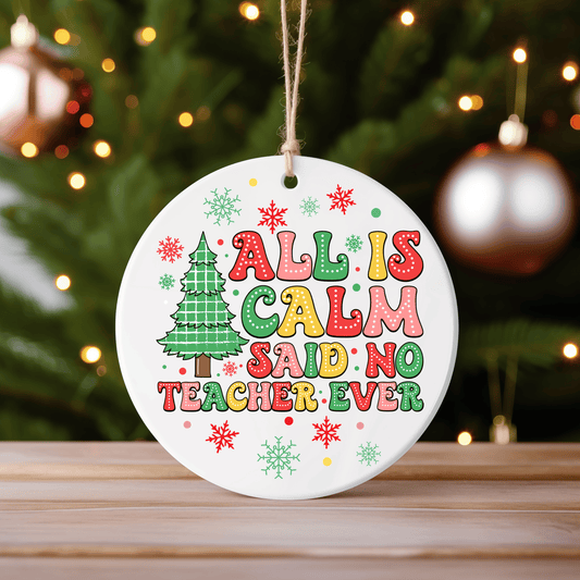 All Is Calm Said No Teacher Ever Ornament