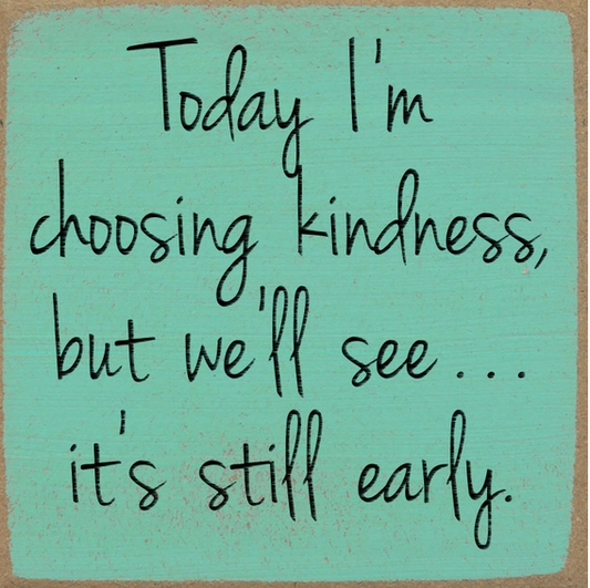 Today I'm Choosing Kindness 5x5 Box Sign