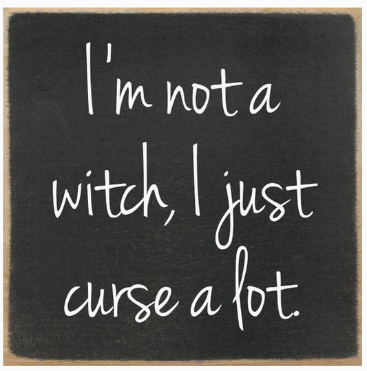 I'm Not A Witch ,I Just Curse A Lot-4x4 Sign