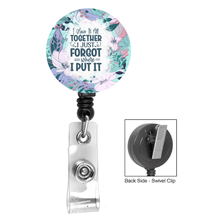 I Have It All Together I Just Forgot Where I Put It Floral Badge Reel