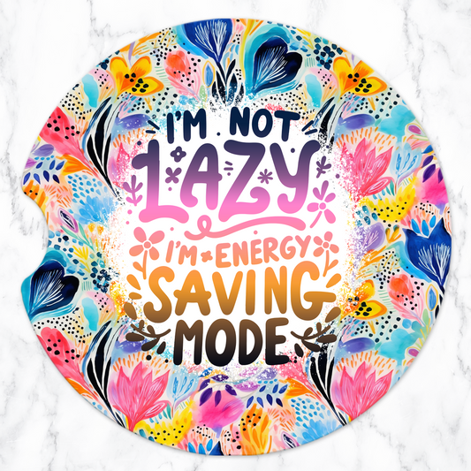I'm Not Lazy , I'm Energy Saving Mode Car Coasters