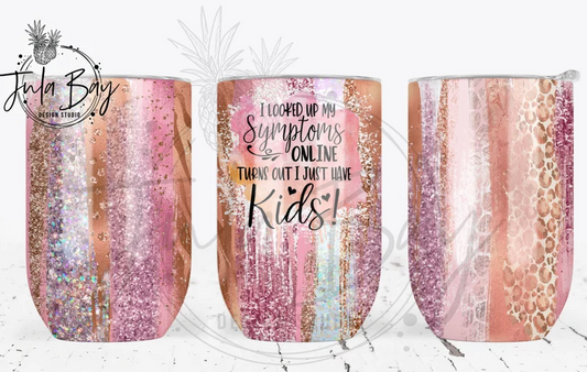 I Just Have Kids Wine Tumbler