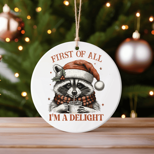 First Of All I am A Delight Raccoon Ornament