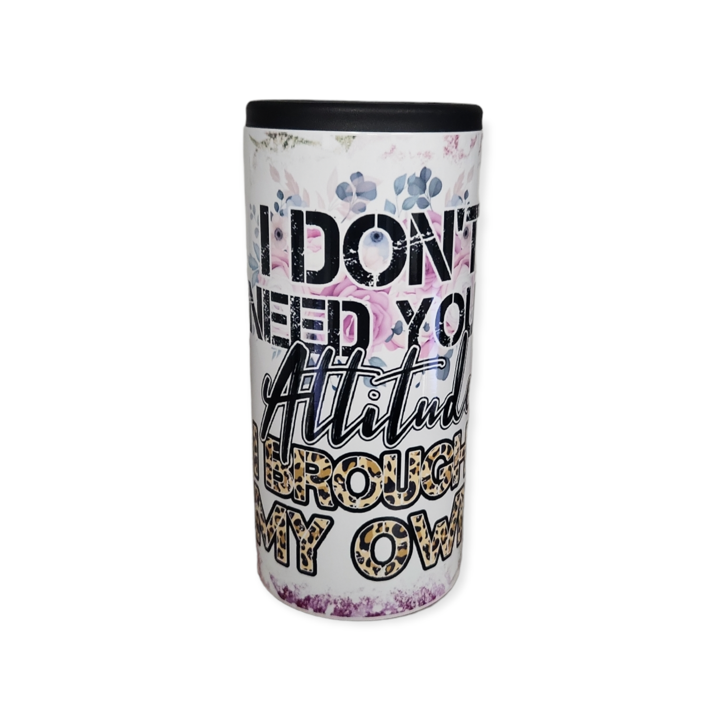 I Don't Need Your Attitude... Slim Can Koozie