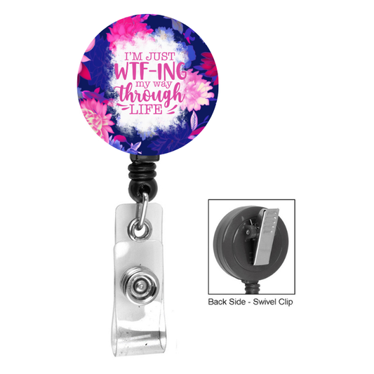 I'm Just WTF-ING My Way Through Life Floral  Badge Reel