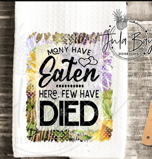 Many Have Eaten Here, Few Have Died Kitchen Towel