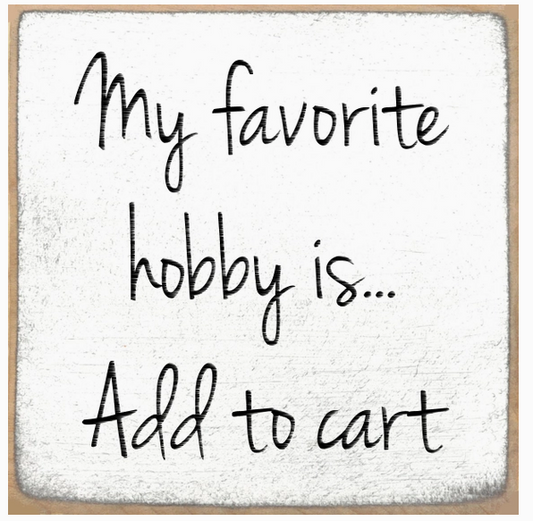 My Favorite Hobby Is..Add To Cart 4 x 4 Sign