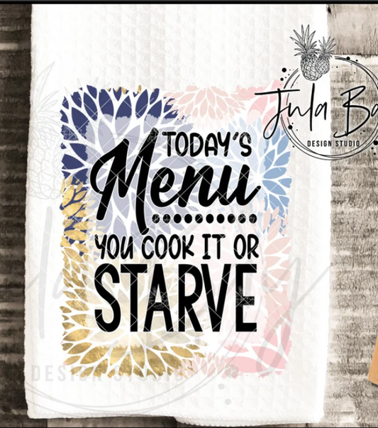 Today's Menu...You Cook It Or Starve Kitchen Towel