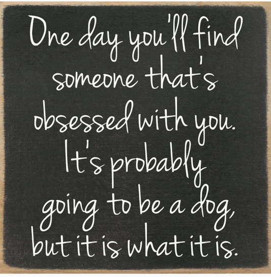 One Day You'll Find Someone Obsessed With You 5 x 5 Box Sign