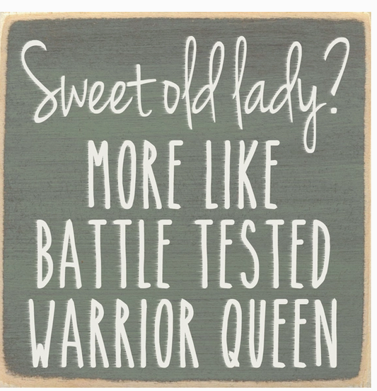 Sweet Old Lady: More Like Battle Tested Warrior Queen 4x 4 Sign